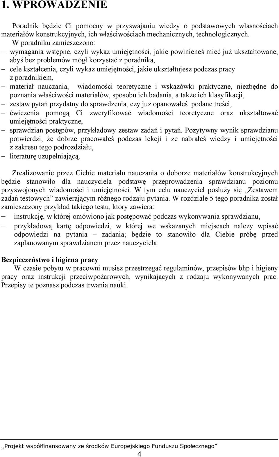 umiejętności, jakie ukształtujesz podczas pracy z poradnikiem, materiał nauczania, wiadomości teoretyczne i wskazówki praktyczne, niezbędne do poznania właściwości materiałów, sposobu ich badania, a