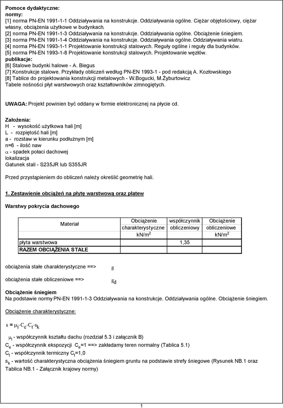 [4] norma PN-EN 1993-1-1 Projektowanie konstrukcji stalowych. Reguły ogólne i reguły dla budynków. [5] norma PN-EN 1993-1-8 Projektowanie konstrukcji stalowych. Projektowanie węzłów.