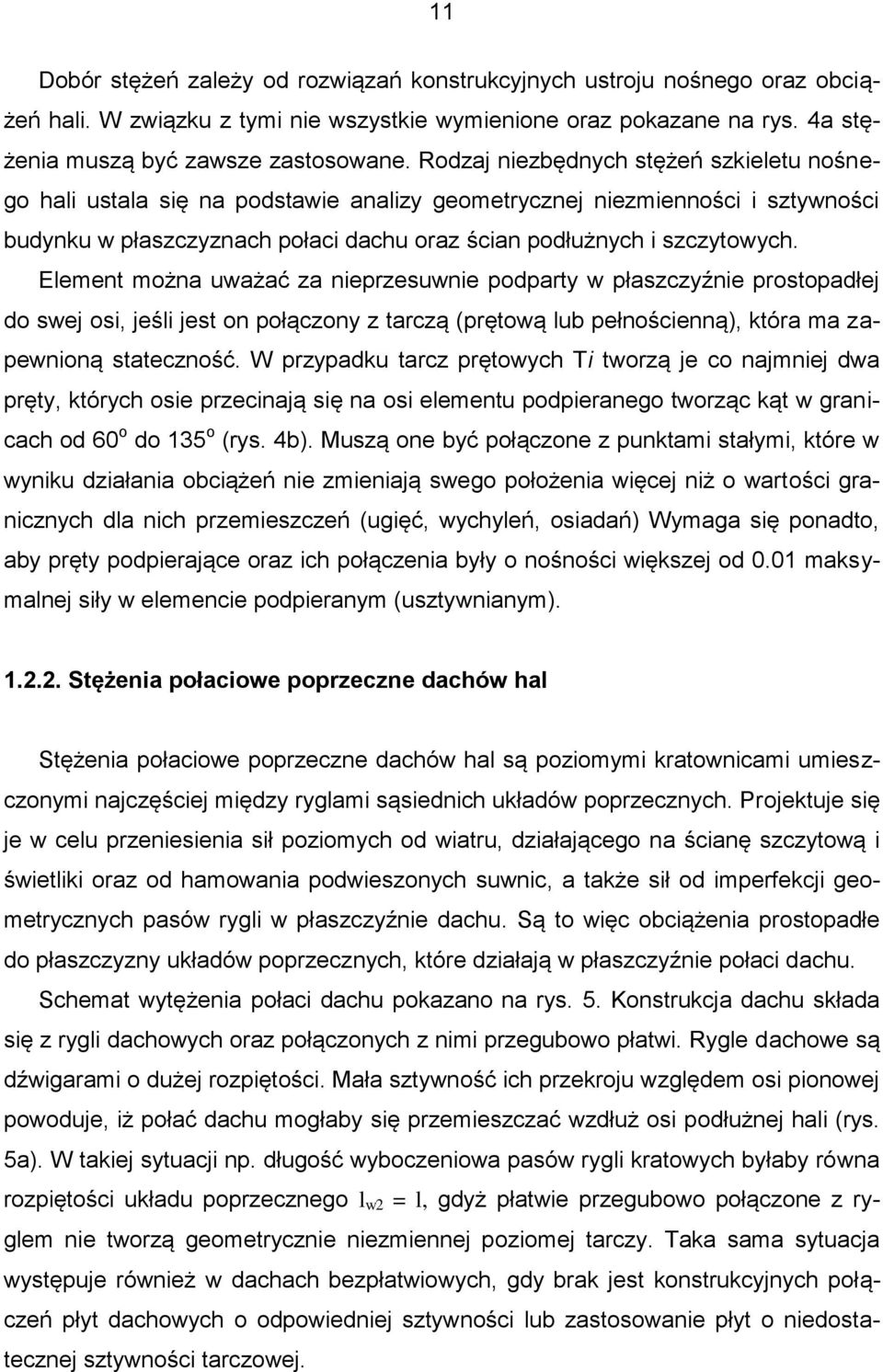 Element można uważać za nieprzesuwnie podparty w płaszczyźnie prostopadłej do swej osi, jeśli jest on połączony z tarczą (prętową lub pełnościenną), która ma zapewnioną stateczność.