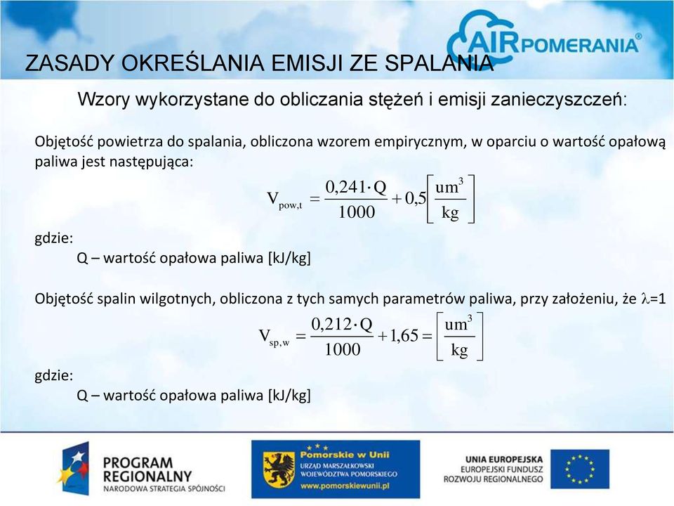 wartośd opałowa paliwa [kj/kg] V 0,241 Q 1000 pow, t 0, 5 Objętośd spalin wilgotnych, obliczona z tych samych