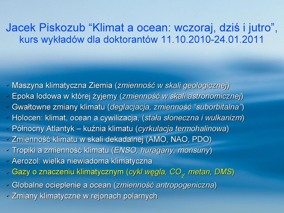 2011 Maszyna klimatyczna Ziemia (zmienność w skali geologicznej) Epoka lodowa w której żyjemy (zmienność w skali astronomicznej) Gwałtowne zmiany klimatu (deglacjacja, zmienność