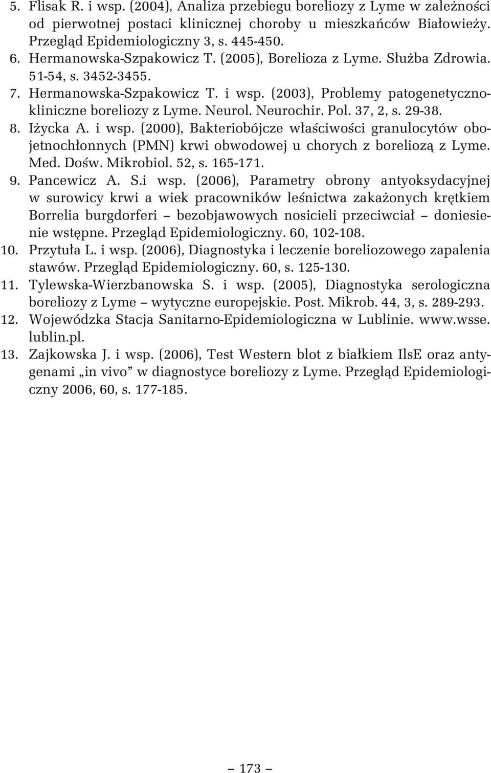 Neurochir. Pol. 37, 2, s. 29-38. 8. I ycka A. i wsp. (2000), Bakteriobójcze w a ciwo ci granulocytów obojetnoch onnych (PMN) krwi obwodowej u chorych z borelioz z Lyme. Med. Do w. Mikrobiol. 52, s.