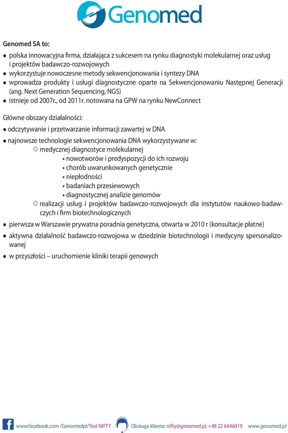 notowana na GPW na rynku NewConnect Główne obszary działalności: odczytywanie i przetwarzanie informacji zawartej w DNA najnowsze technologie sekwencjonowania DNA wykorzystywane w: medycznej