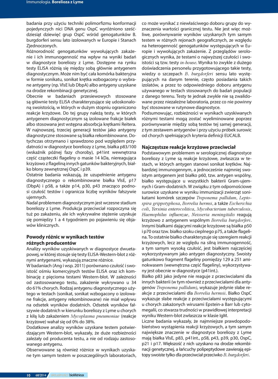 Dostępne na rynku testy ELISA różnią się między sobą głównie antygenem diagnostycznym. Może nim być cała komórka bakteryjna w formie sonikatu, sonikat krętka wzbogacony o wybrane antygeny (np.