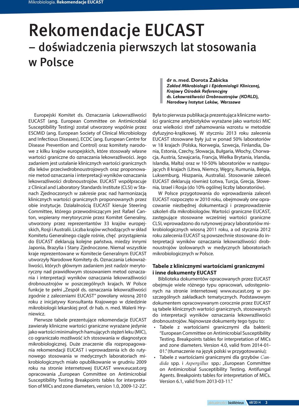 Oznaczania Lekowrażliwości EUCAST (ang. European Committee on Antimicrobial Susceptibility Testing) został utworzony wspólnie przez ESCMID (ang.