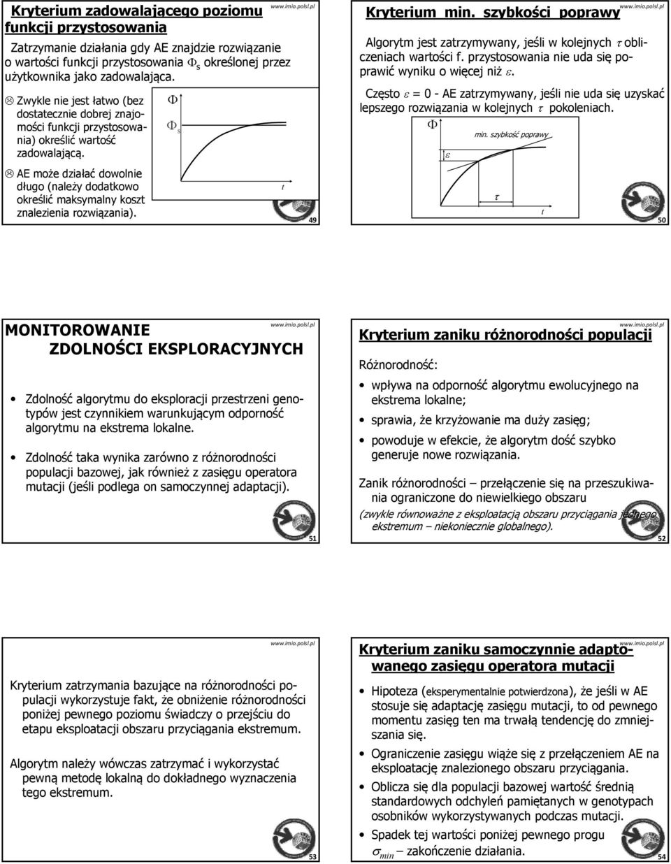 szybkość poprawy t 5 MONITOROWANIE ZDOLNOŚCI EKSPLORACYJNYCH 51 Kryterium zaniku różnorodnor norodności populacji Różnorodność: wpływa na odporność algorytmu ewolucyjnego na ekstrema lokalne;