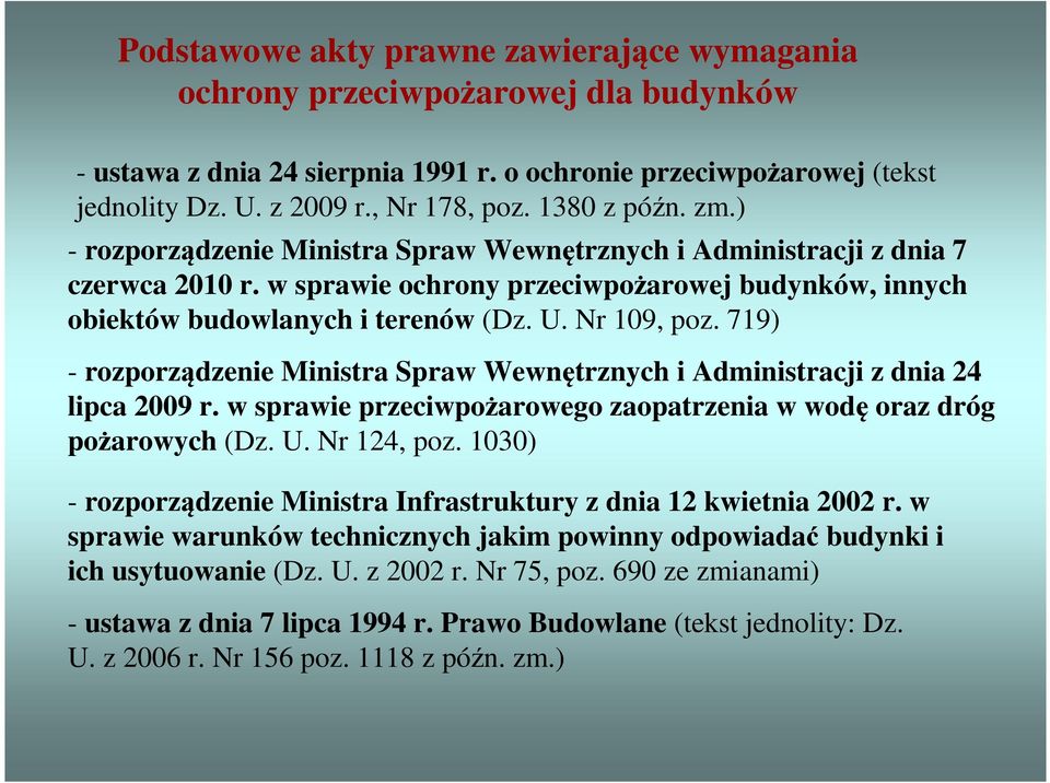 Nr 109, poz. 719) - rozporządzenie Ministra Spraw Wewnętrznych i Administracji z dnia 24 lipca 2009 r. w sprawie przeciwpożarowego zaopatrzenia w wodę oraz dróg pożarowych (Dz. U. Nr 124, poz.