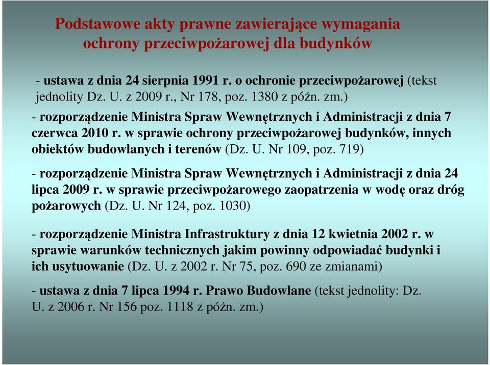 Nr 109, poz. 719) - rozporządzenie Ministra Spraw Wewnętrznych i Administracji z dnia 24 lipca 2009 r. w sprawie przeciwpożarowego zaopatrzenia w wodę oraz dróg pożarowych (Dz. U. Nr 124, poz.