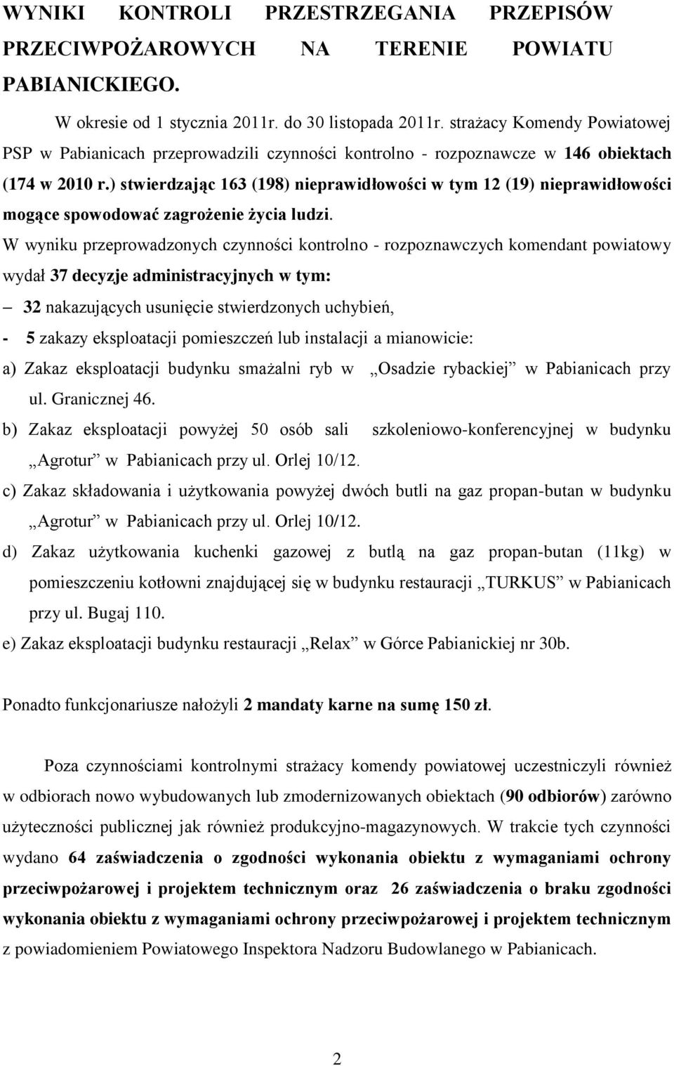 ) stwierdzając 163 (198) nieprawidłowości w tym 12 (19) nieprawidłowości mogące spowodować zagrożenie życia ludzi.