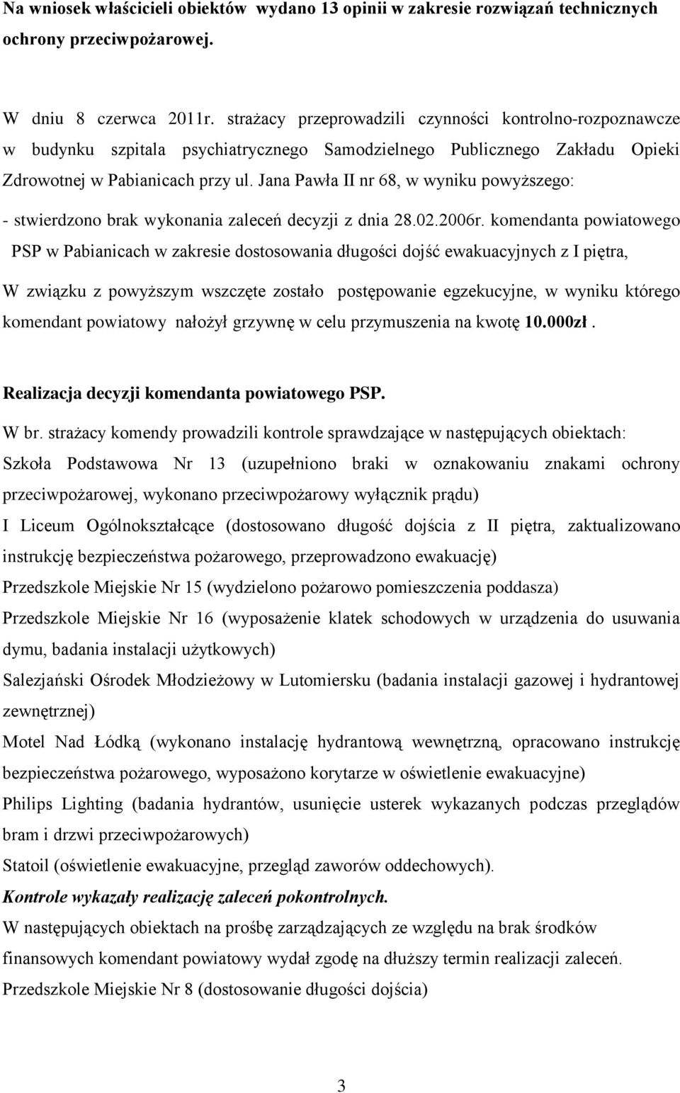 Jana Pawła II nr 68, w wyniku powyższego: - stwierdzono brak wykonania zaleceń decyzji z dnia 28.02.2006r.