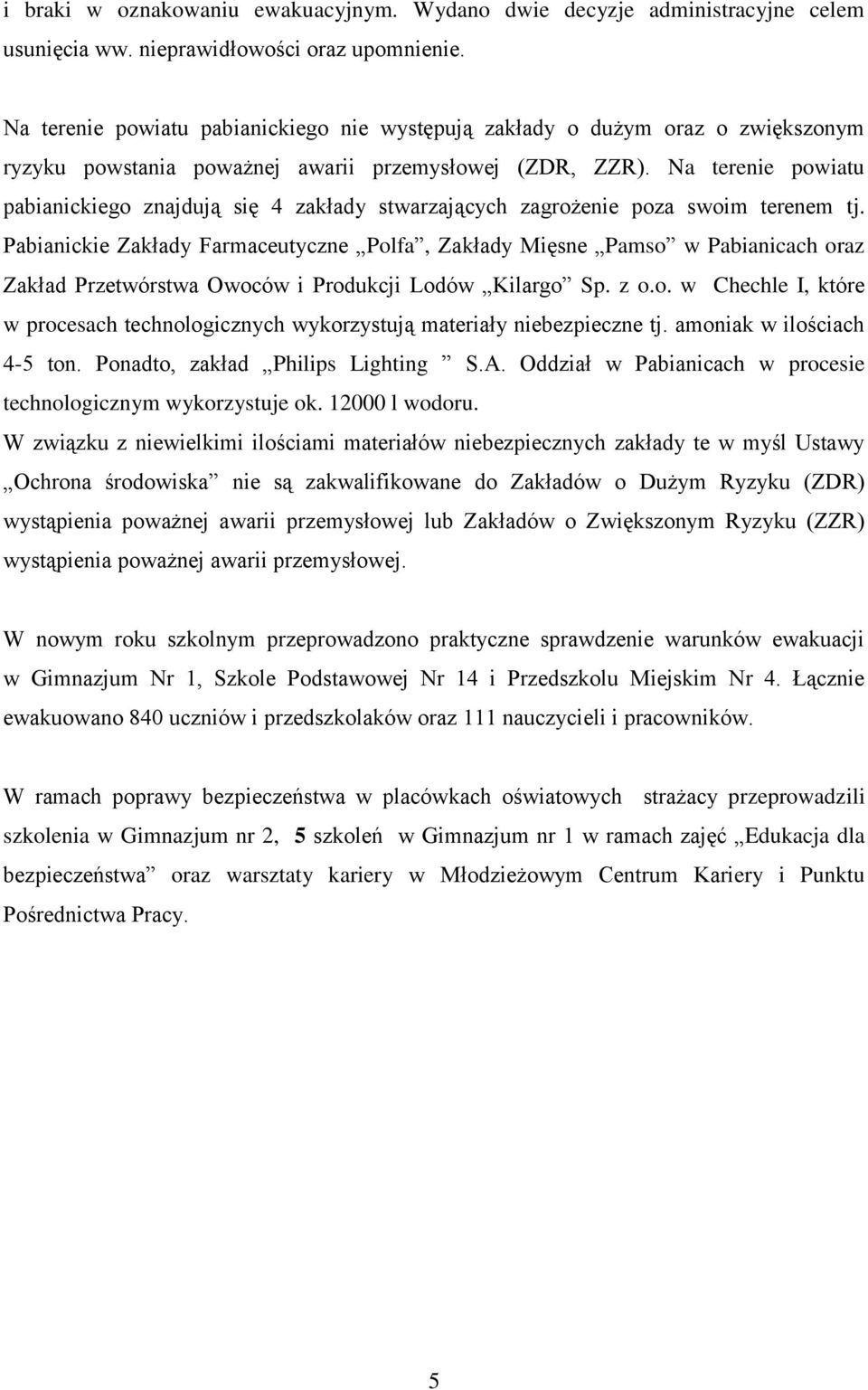 Na terenie powiatu pabianickiego znajdują się 4 zakłady stwarzających zagrożenie poza swoim terenem tj.