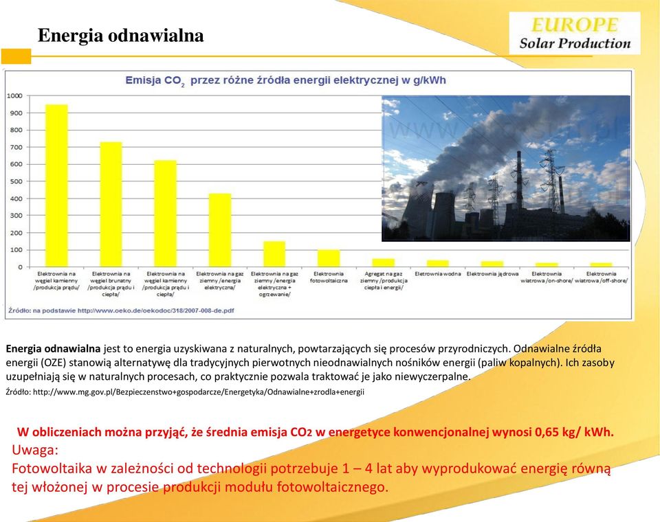 Ich zasoby uzupełniają się w naturalnych procesach, co praktycznie pozwala traktować je jako niewyczerpalne. Źródło: http://www.mg.gov.