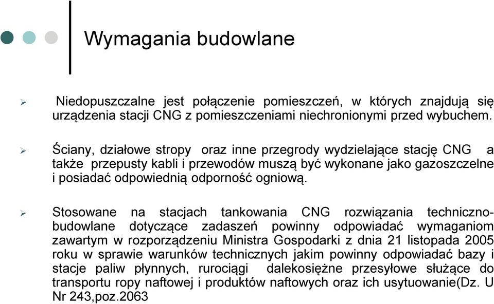 Stosowane na stacjach tankowania CNG rozwiązania technicznobudowlane dotyczące zadaszeń powinny odpowiadać wymaganiom zawartym w rozporządzeniu Ministra Gospodarki z dnia 21 listopada 2005