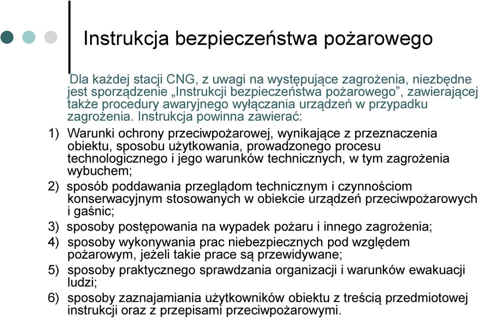 Instrukcja powinna zawierać: 1) Warunki ochrony przeciwpożarowej, wynikające z przeznaczenia obiektu, sposobu użytkowania, prowadzonego procesu technologicznego i jego warunków technicznych, w tym