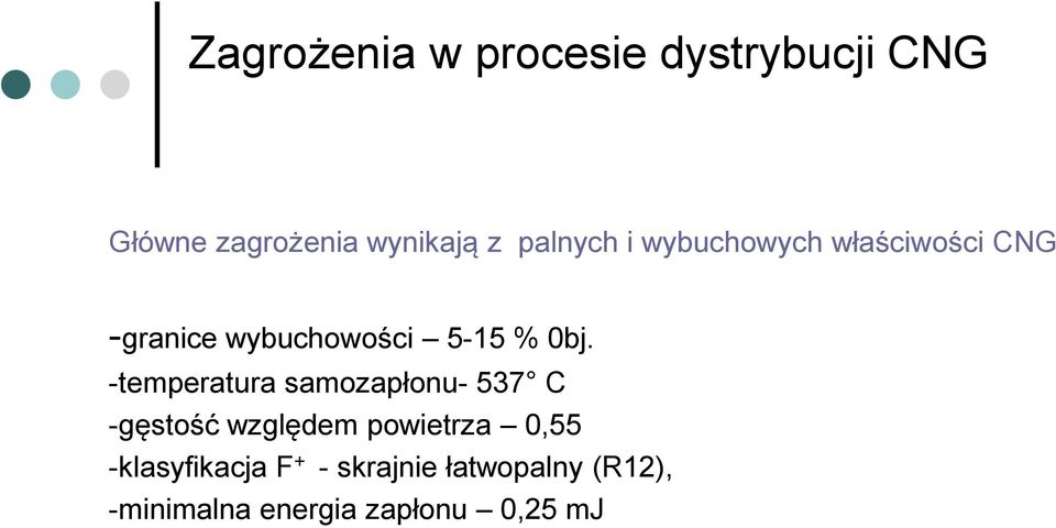 -temperatura samozapłonu- 537 C -gęstość względem powietrza 0,55