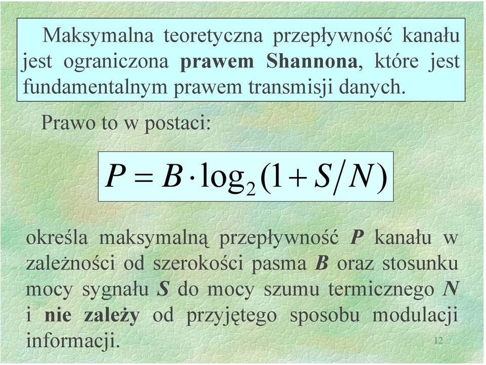 Prawo to w postaci: P = B log (1 + 2 S N ) określa maksymalną przepływność P kanału w