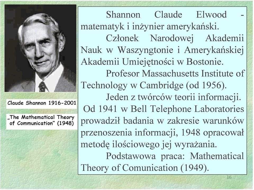 Profesor Massachusetts Institute of Technology w Cambridge (od 1956). Jeden z twórców teorii informacji.