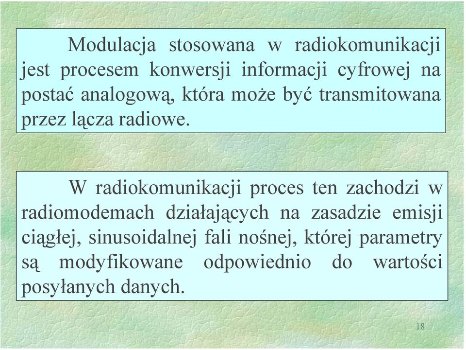 W radiokomunikacji proces ten zachodzi w radiomodemach działających na zasadzie emisji