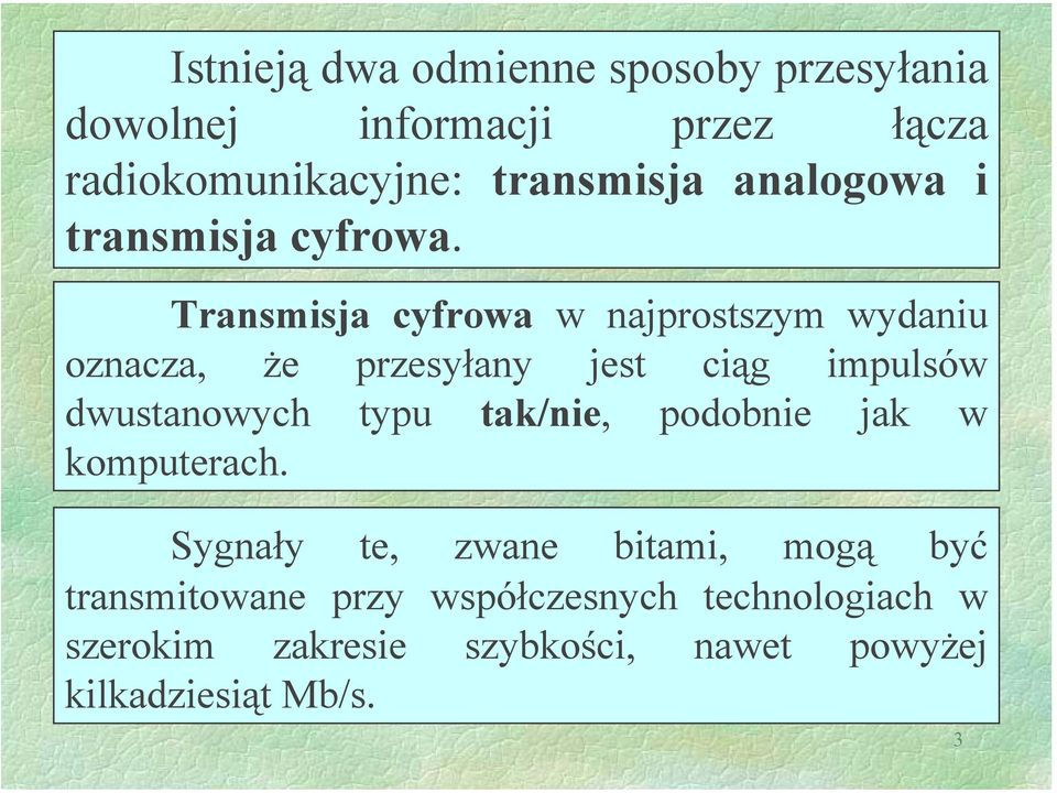 Transmisja cyfrowa w najprostszym wydaniu oznacza, że przesyłany jest ciąg impulsów dwustanowych typu