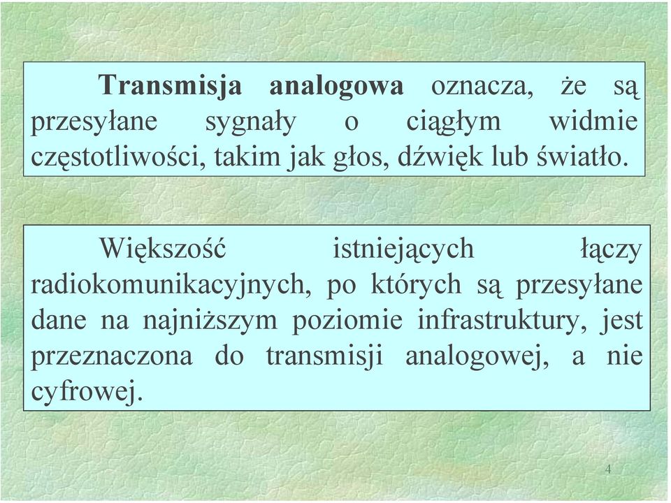 Większość istniejących łączy radiokomunikacyjnych, po których są przesyłane