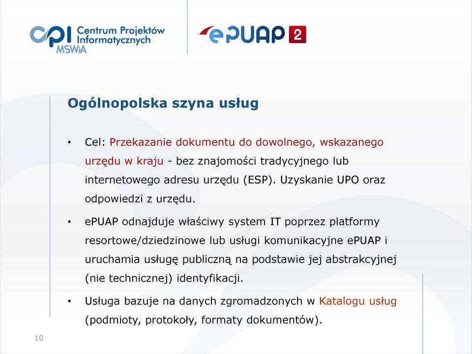 epuap odnajduje właściwy system IT poprzez platformy resortowe/dziedzinowe lub usługi komunikacyjne epuap i uruchamia usługę