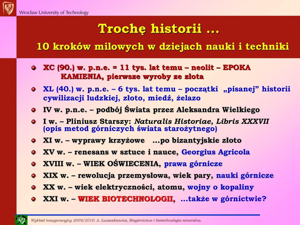 Pliniusz Starszy: Naturalis Historiae, Libris XXXVII (opis metod górniczych świata starożytnego) XI w. wyprawy krzyżowe...po bizantyjskie złoto XV w.