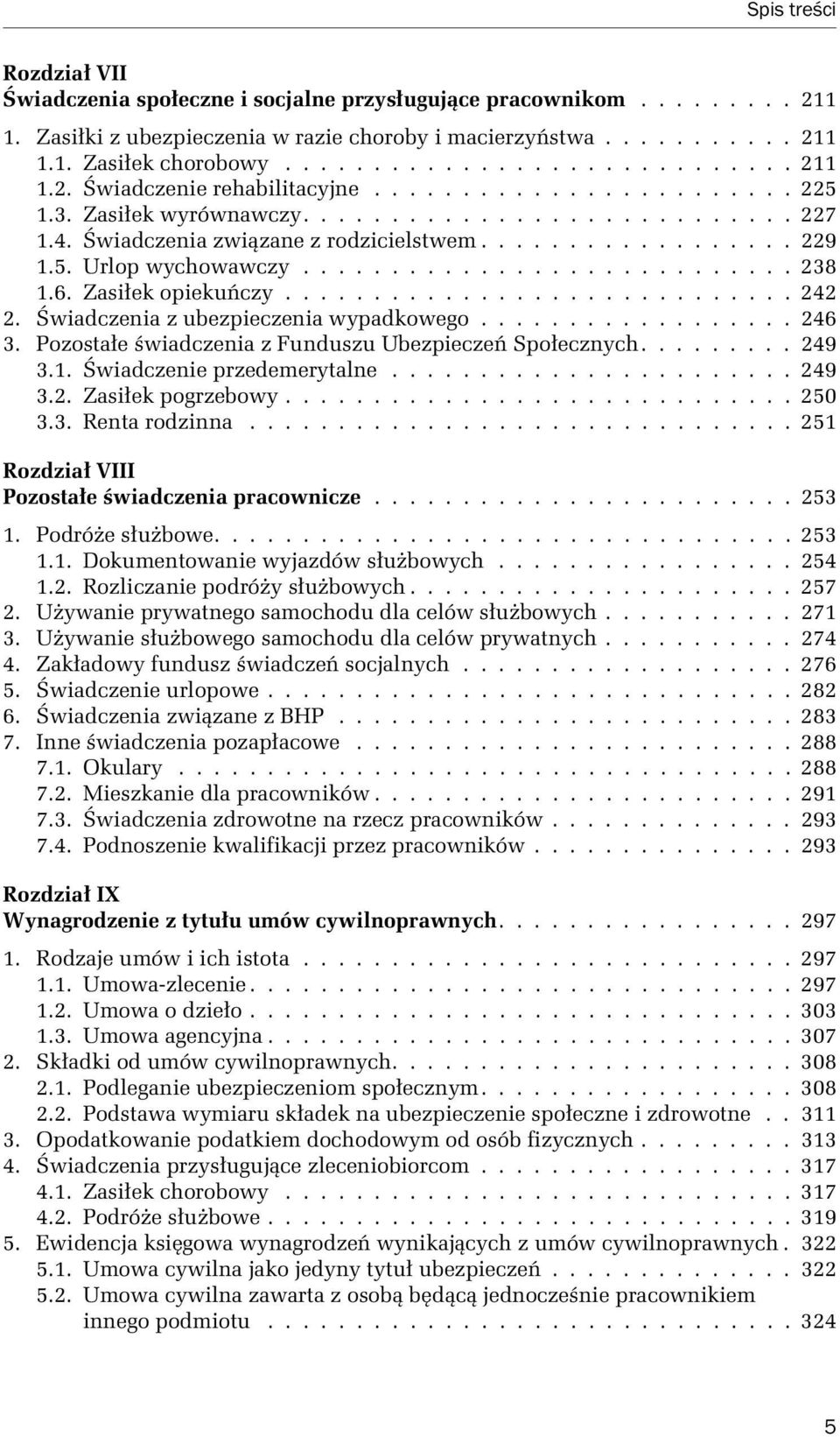 6. Zasiłek opiekuńczy............................. 242 2. Świadczenia z ubezpieczenia wypadkowego.................. 246 3. Pozostałe świadczenia z Funduszu Ubezpieczeń Społecznych......... 249 3.1.