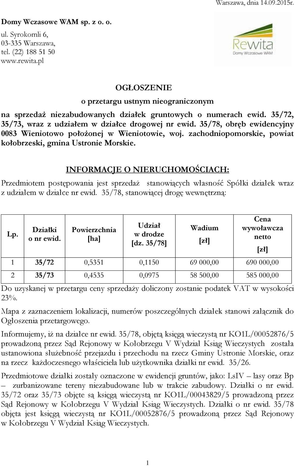 35/78, obręb ewidencyjny 0083 Wieniotowo położonej w Wieniotowie, woj. zachodniopomorskie, powiat kołobrzeski, gmina Ustronie Morskie.