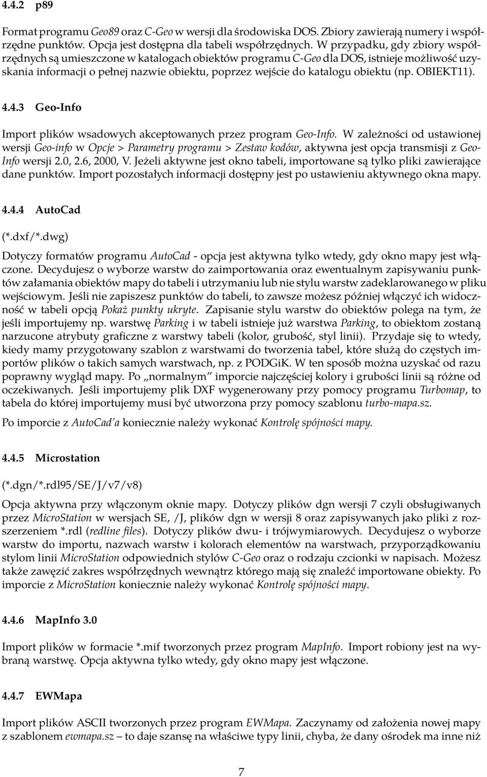 (np. OBIEKT11). 4.4.3 Geo-Info Import plików wsadowych akceptowanych przez program Geo-Info.