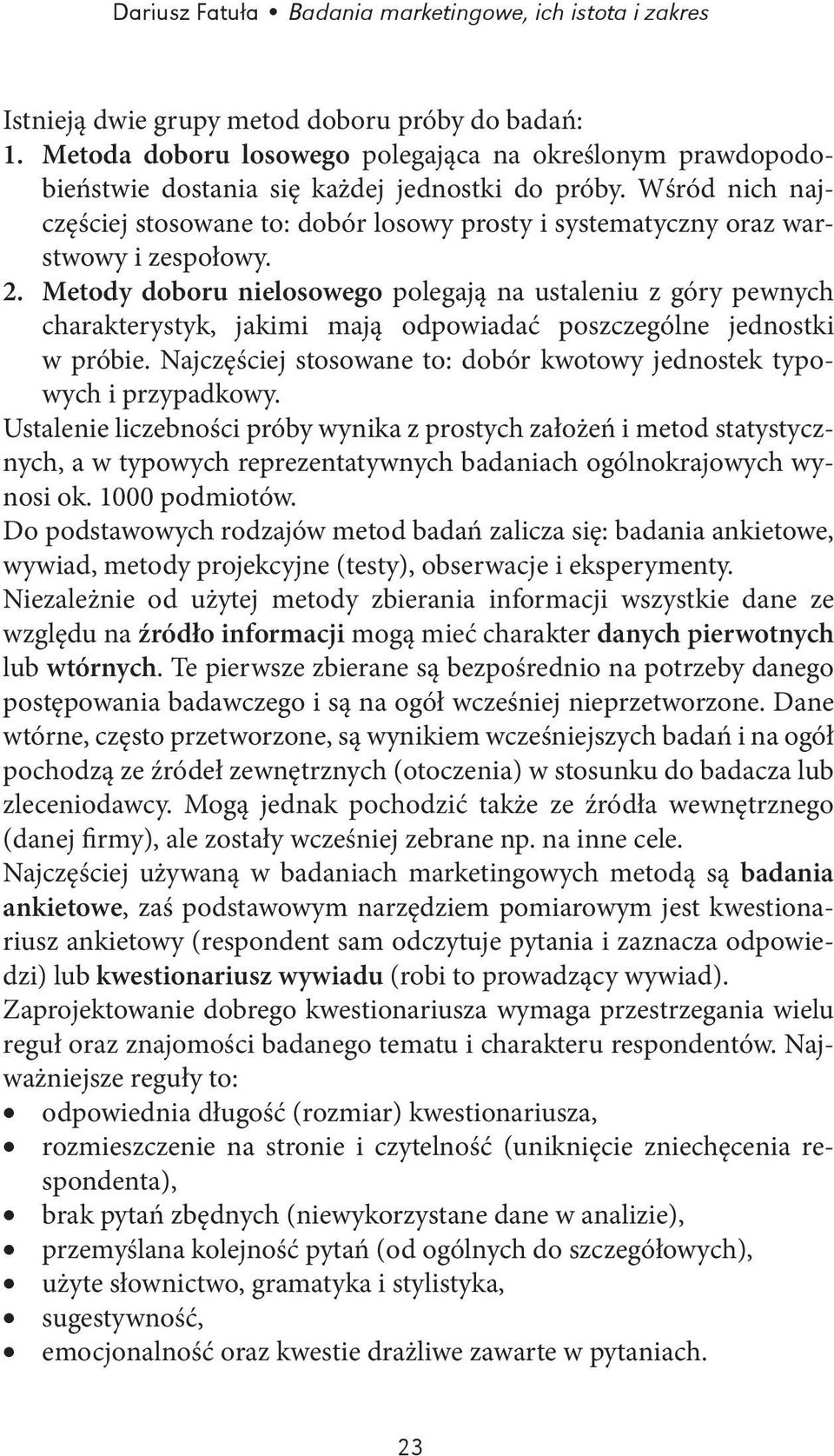 Wśród nich najczęściej stosowane to: dobór losowy prosty i systematyczny oraz warstwowy i zespołowy. 2.