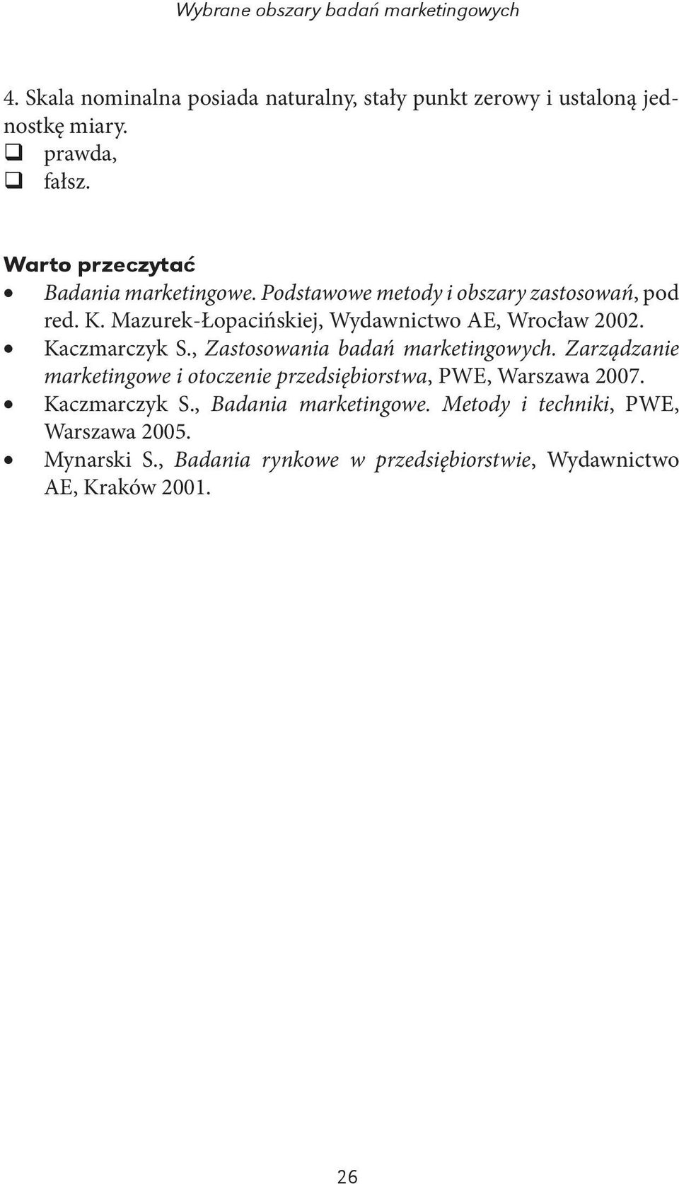 Mazurek-Łopacińskiej, Wydawnictwo AE, Wrocław 2002. Kaczmarczyk S., Zastosowania badań marketingowych.