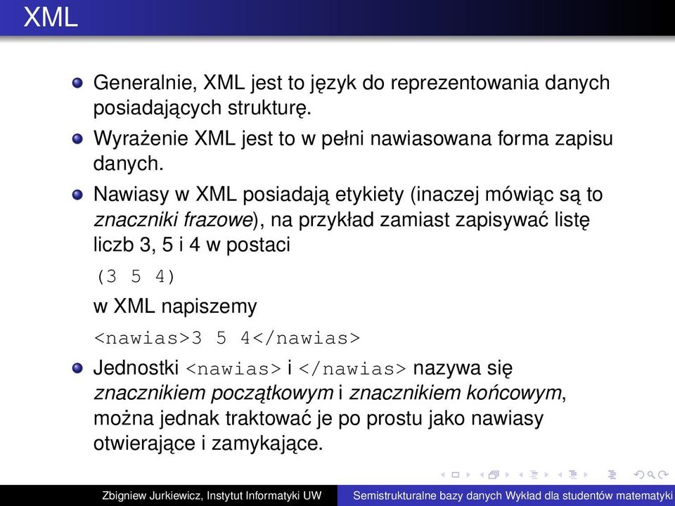 Nawiasy w XML posiadaja etykiety (inaczej mówiac sa to znaczniki frazowe), na przykład zamiast zapisywać listę liczb 3, 5 i