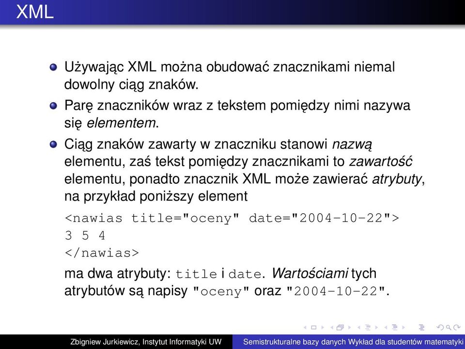 Ciag znaków zawarty w znaczniku stanowi nazwa elementu, zaś tekst pomiędzy znacznikami to zawartość elementu, ponadto