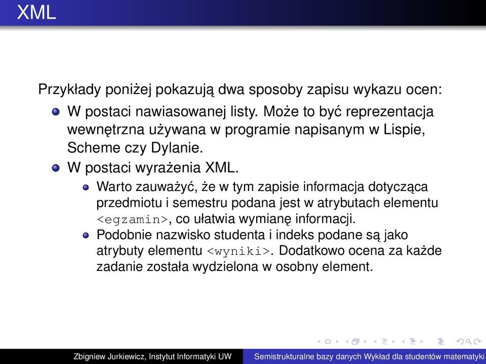 Warto zauważyć, że w tym zapisie informacja dotyczaca przedmiotu i semestru podana jest w atrybutach elementu <egzamin>, co