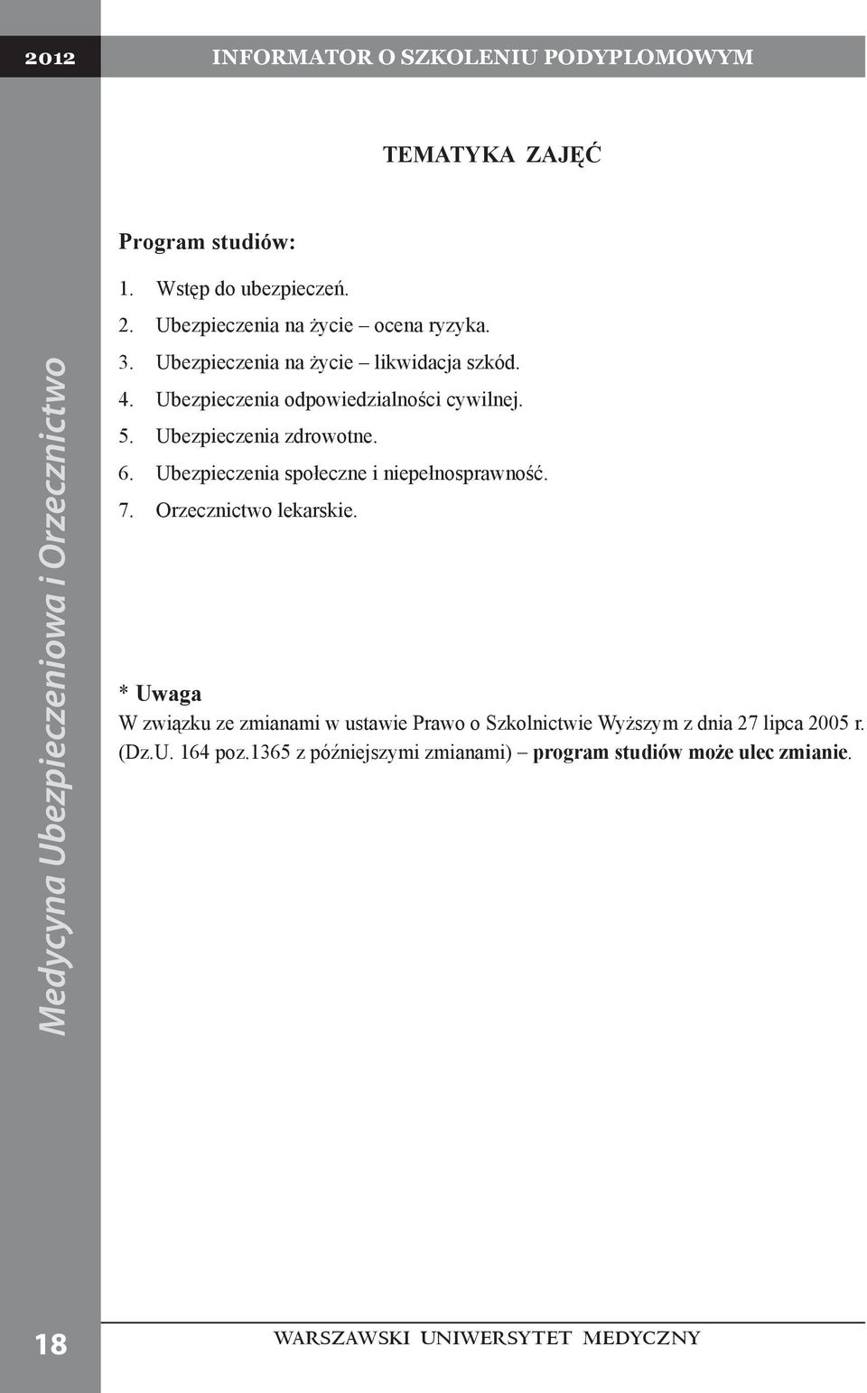 Ubezpieczenia zdrowotne. 6. Ubezpieczenia społeczne i niepełnosprawność. 7. Orzecznictwo lekarskie.