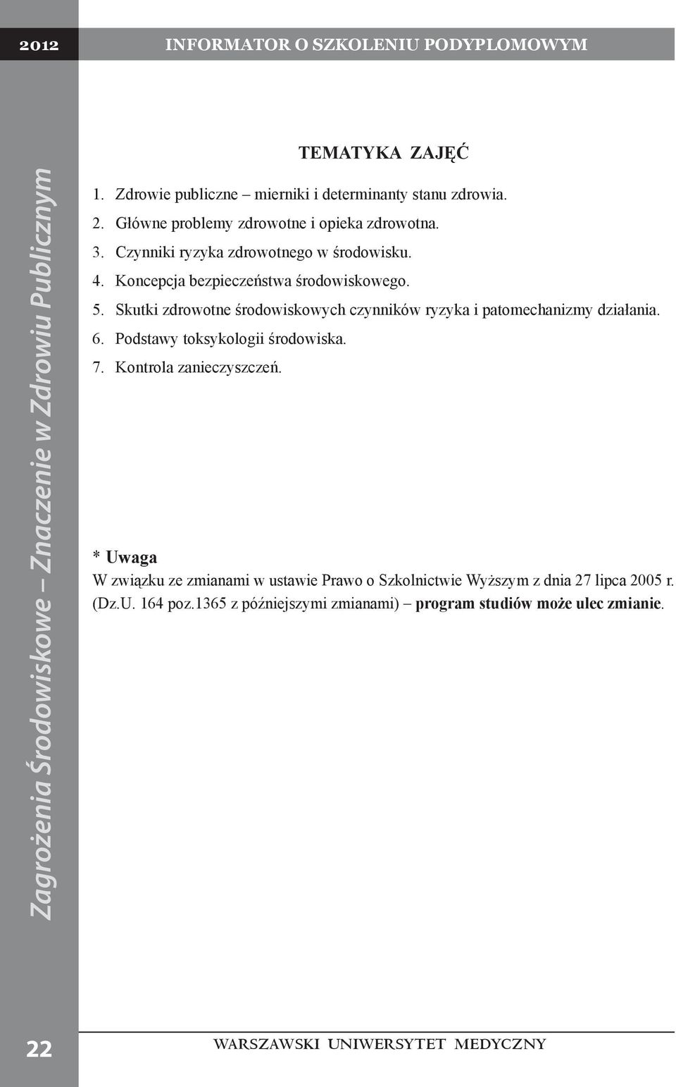Koncepcja bezpieczeństwa środowiskowego. 5. Skutki zdrowotne środowiskowych czynników ryzyka i patomechanizmy działania. 6.