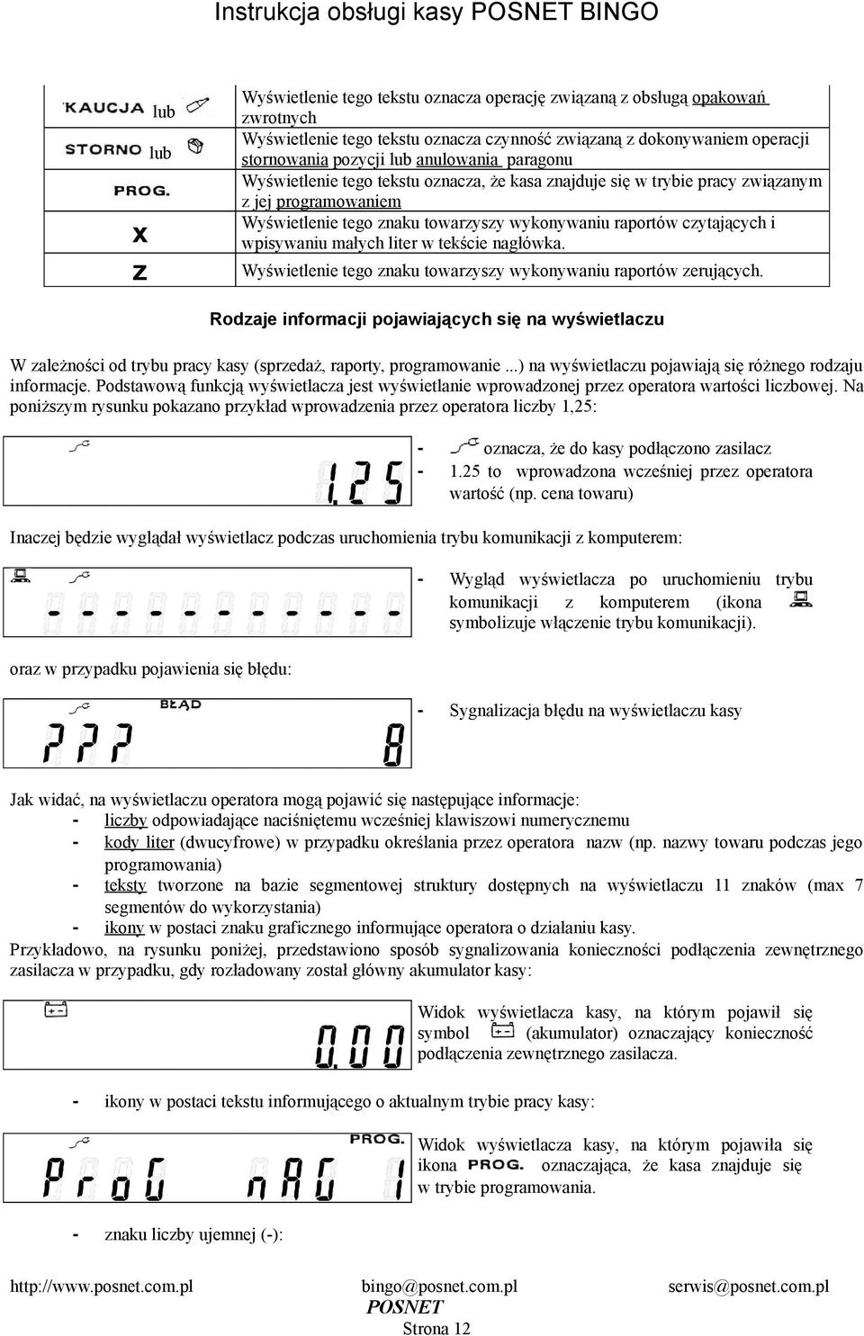 raportów czytających i wpisywaniu małych liter w tekście nagłówka Wyświetlenie tego znaku towarzyszy wykonywaniu raportów zerujących Rodzaje informacji pojawiających się na wyświetlaczu W zależności