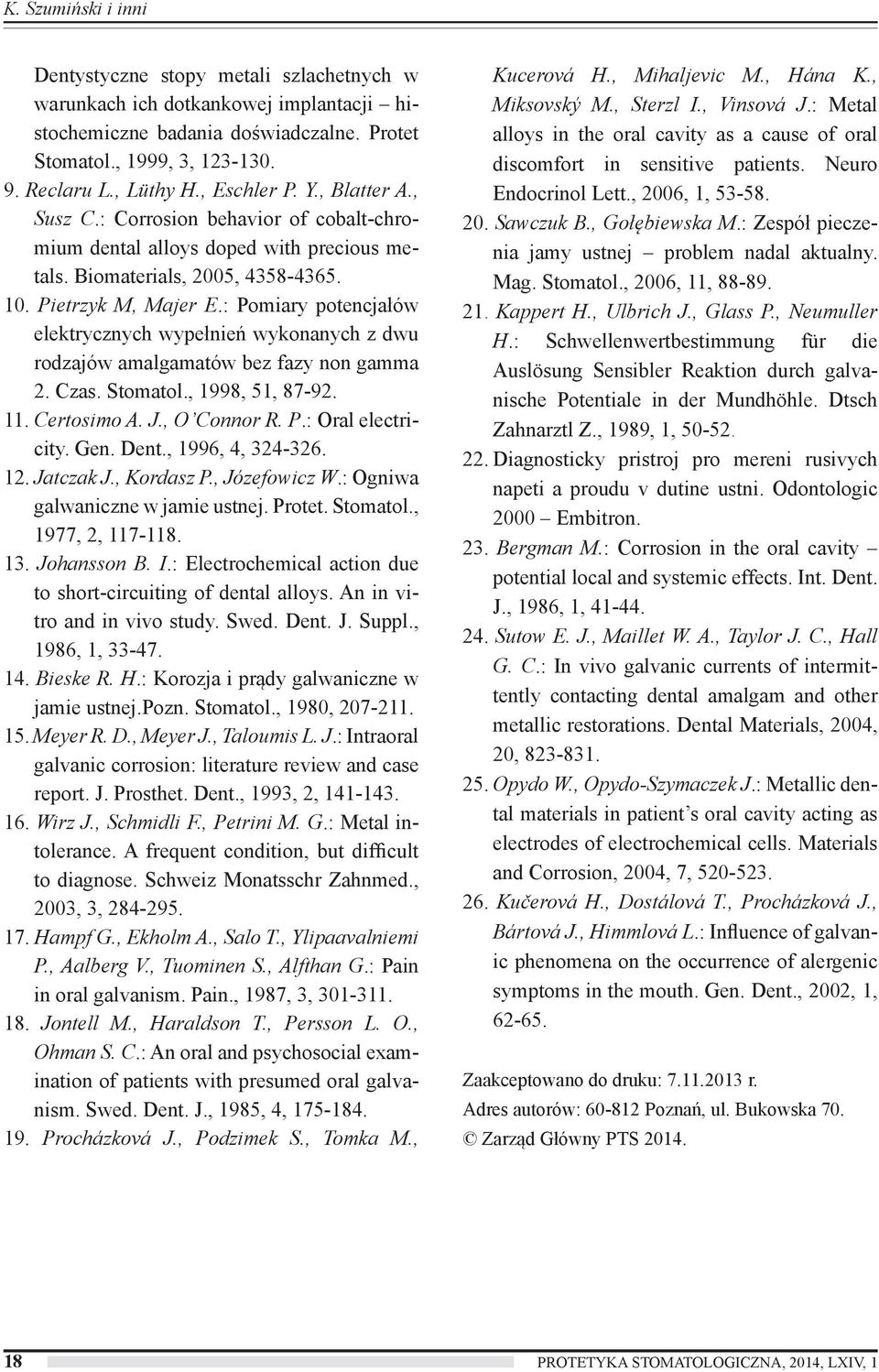 : Pomiary potencjałów elektrycznych wypełnień wykonanych z dwu rodzajów amalgamatów bez fazy non gamma 2. Czas. Stomatol., 1998, 51, 87-92. 11. Certosimo A. J., O Connor R. P.: Oral electricity. Gen.