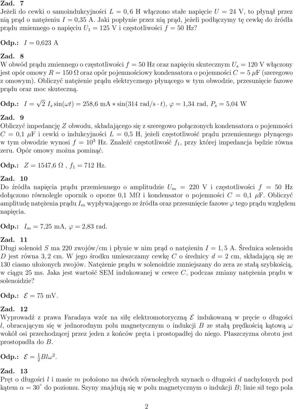 8 W obwód prądu zmiennego o częstotliwości f = 50 Hz oraz napięciu skutecznym U s = 120 V włączony jest opór omowy R = 150 Ω oraz opór pojemnościowy kondensatora o pojemności C = 5 µf (szeregowo z