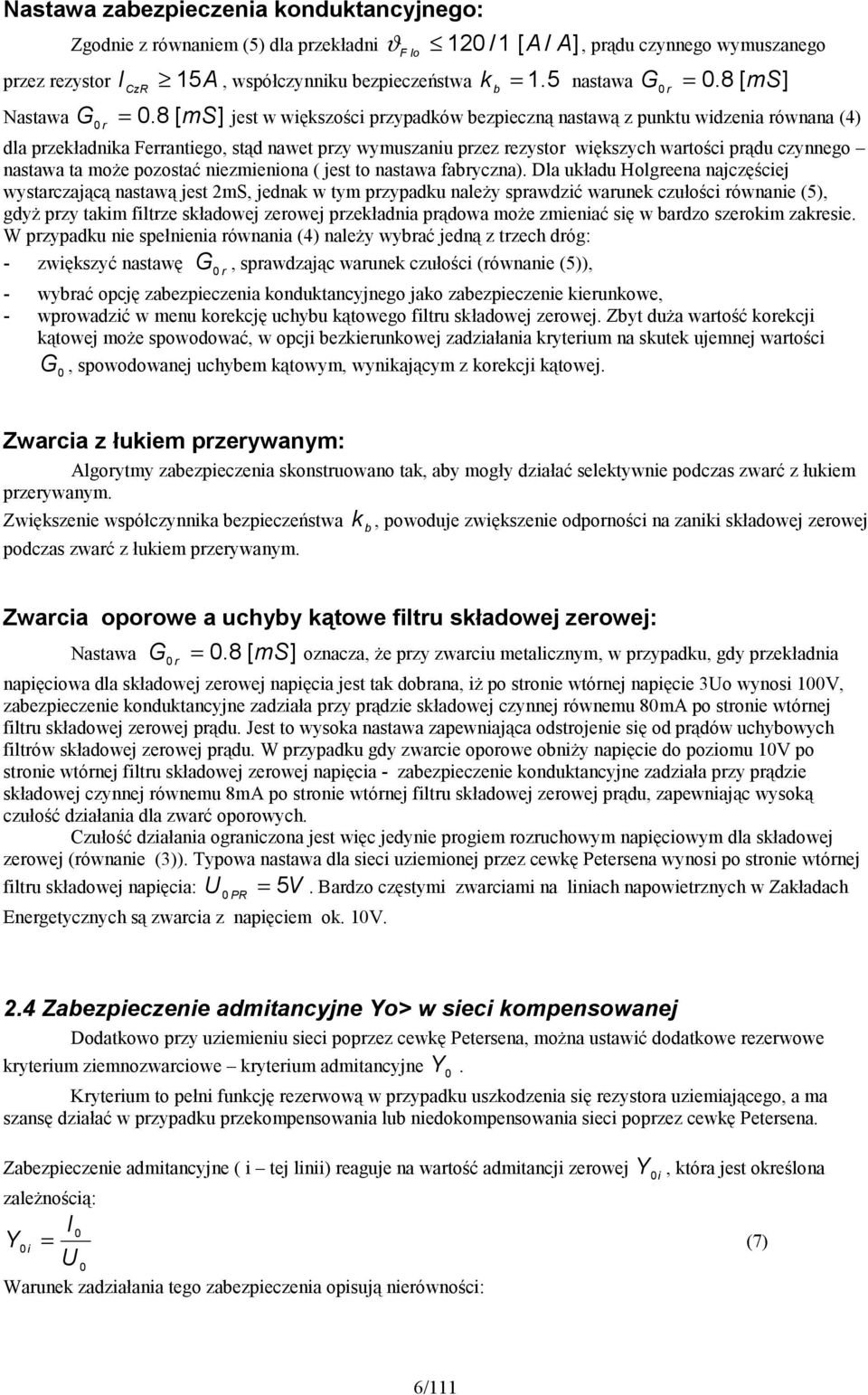 8 [ ms r = jest w większości przypadków ezpieczną nastawą z punktu widzenia równana (4) Nastawa ] dla przekładnika Ferrantiego, stąd nawet przy wymuszaniu przez rezystor większych wartości prądu