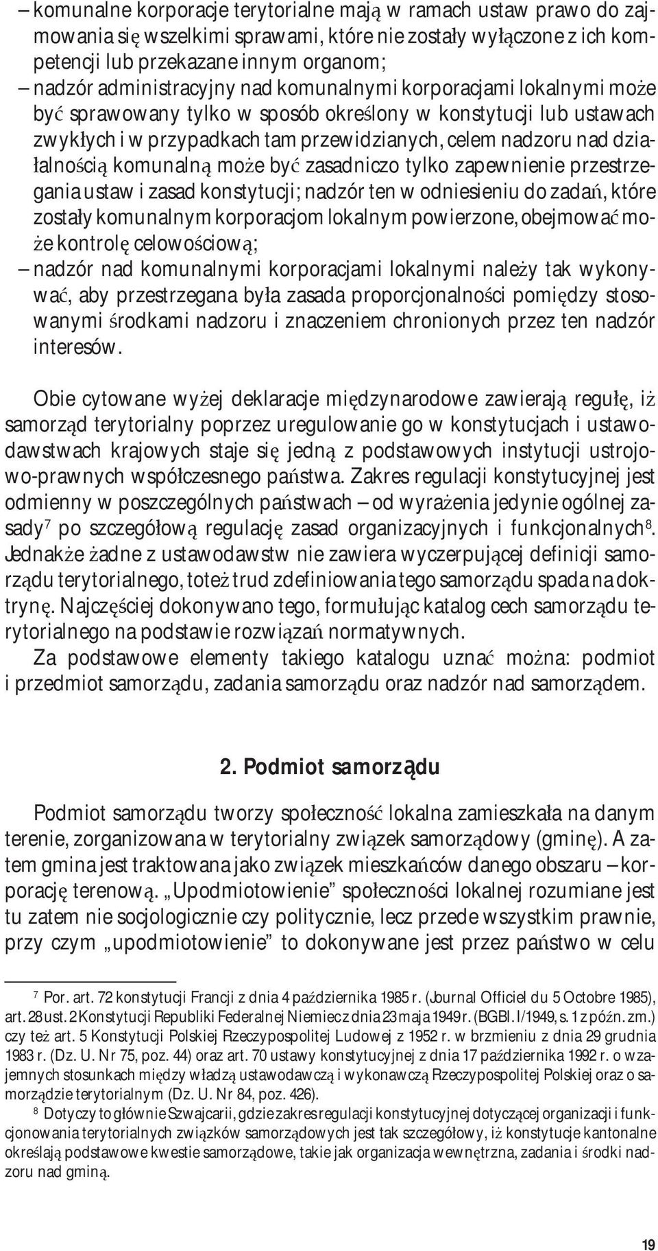 może być zasadniczo tylko zapewnienie przestrzegania ustaw i zasad konstytucji; nadzór ten w odniesieniu do zadań, które zostały komunalnym korporacjom lokalnym powierzone, obejmować może kontrolę