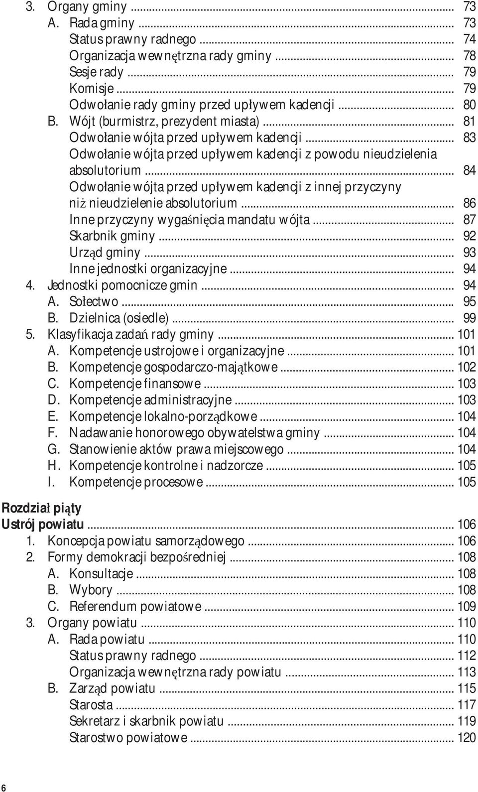 .. 84 Odwołanie wójta przed upływem kadencji z innej przyczyny niż nieudzielenie absolutorium... 86 Inne przyczyny wygaśnięcia mandatu wójta... 87 Skarbnik gminy... 92 Urząd gminy.