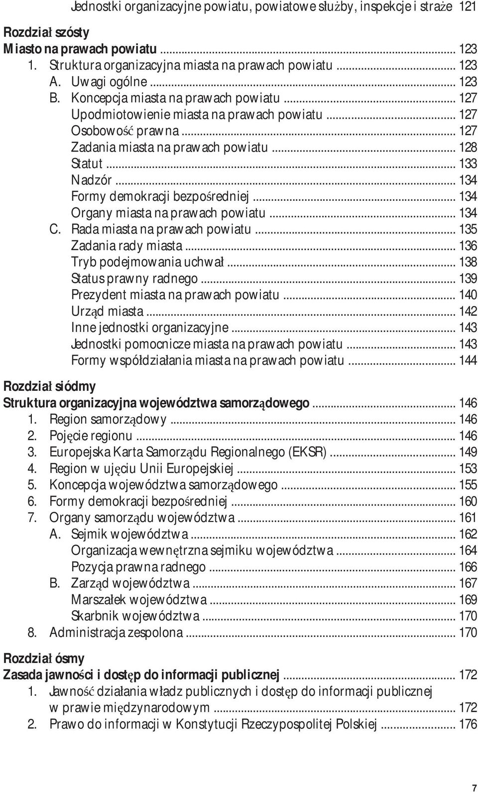 .. 134 Formy demokracji bezpośredniej... 134 Organy miasta na prawach powiatu... 134 C. Rada miasta na prawach powiatu... 135 Zadania rady miasta... 136 Tryb podejmowania uchwał.