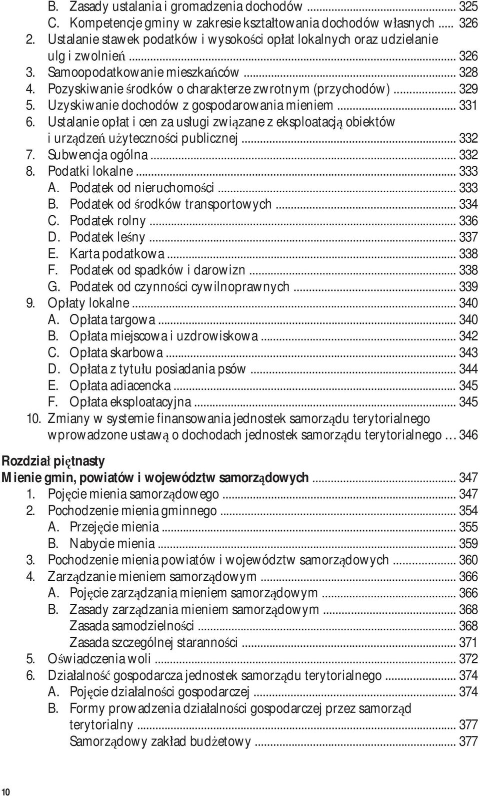 Uzyskiwanie dochodów z gospodarowania mieniem... 331 6. Ustalanie opłat i cen za usługi związane z eksploatacją obiektów i urządzeń użyteczności publicznej... 332 7. Subwencja ogólna... 332 8.