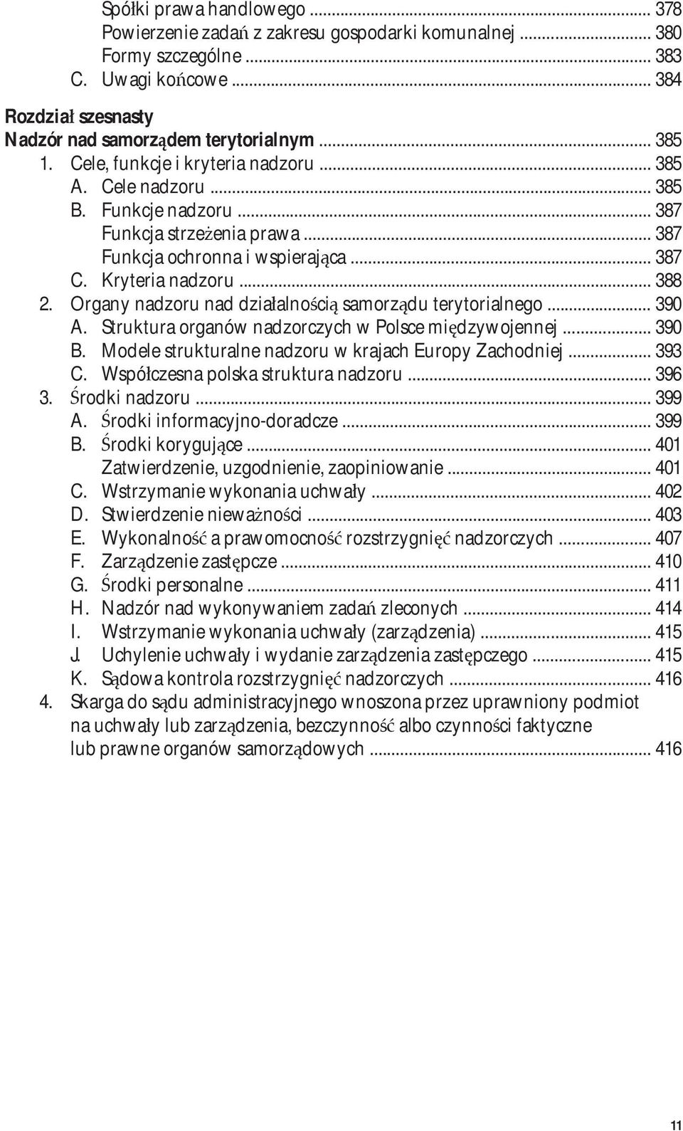 Organy nadzoru nad działalnością samorządu terytorialnego... 390 A. Struktura organów nadzorczych w Polsce międzywojennej... 390 B. Modele strukturalne nadzoru w krajach Europy Zachodniej... 393 C.