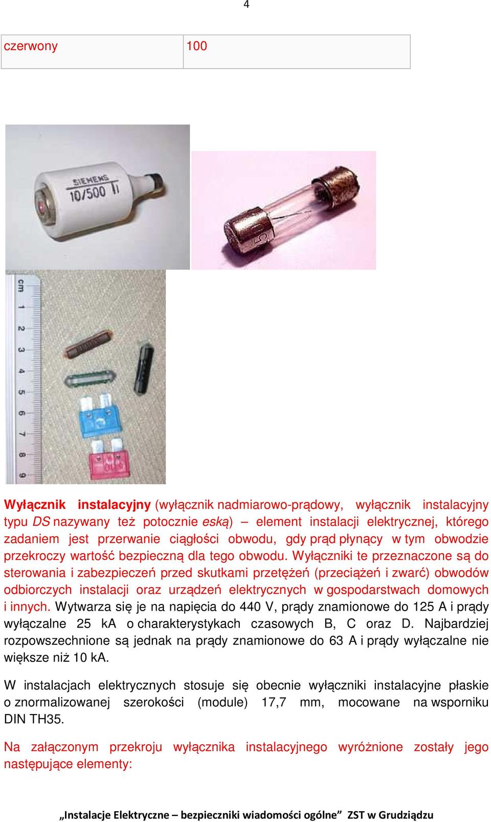 Wyłączniki te przeznaczone są do sterowania i zabezpieczeń przed skutkami przetężeń (przeciążeń i zwarć) obwodów odbiorczych instalacji oraz urządzeń elektrycznych w gospodarstwach domowych i innych.