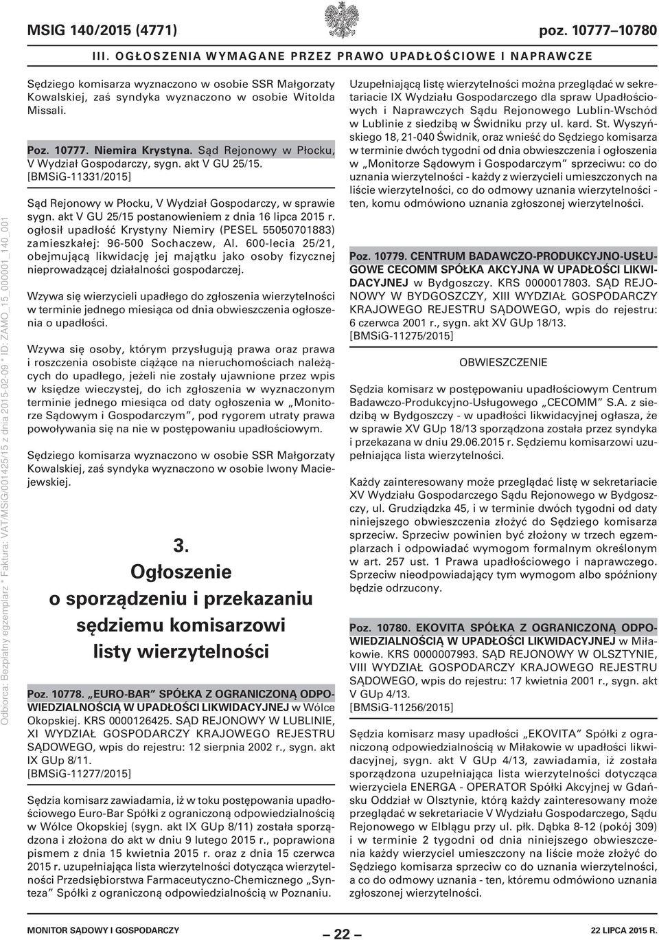 akt V GU 25/15 postanowieniem z dnia 16 lipca 2015 r. ogłosił upadłość Krystyny Niemiry (PESEL 55050701883) zamieszkałej: 96-500 Sochaczew, Al.