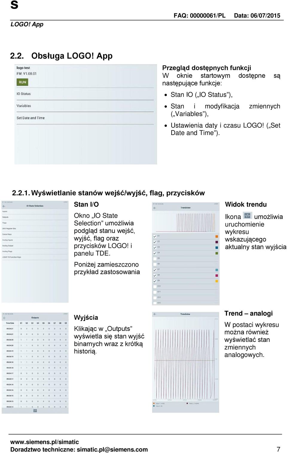 Wyświetlanie stanów wejść/wyjść, flag, przycisków Stan I/O Okno IO State Selection umożliwia podgląd stanu wejść, wyjść, flag oraz przycisków LOGO! i panelu TDE.