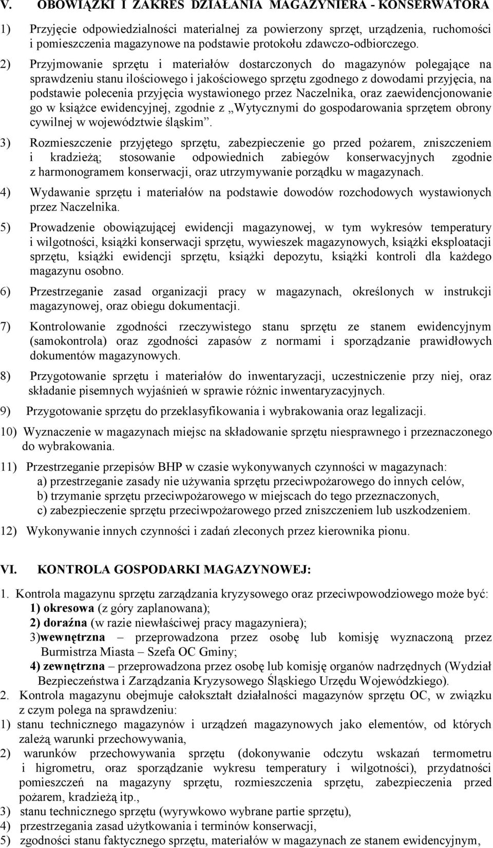 2) Przyjmowanie sprzętu i materiałów dostarczonych do magazynów polegające na sprawdzeniu stanu ilościowego i jakościowego sprzętu zgodnego z dowodami przyjęcia, na podstawie polecenia przyjęcia