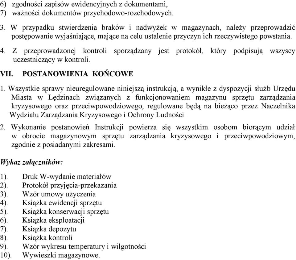 Z przeprowadzonej kontroli sporządzany jest protokół, który podpisują wszyscy uczestniczący w kontroli. VII. POSTANOWIENIA KOŃCOWE 1.